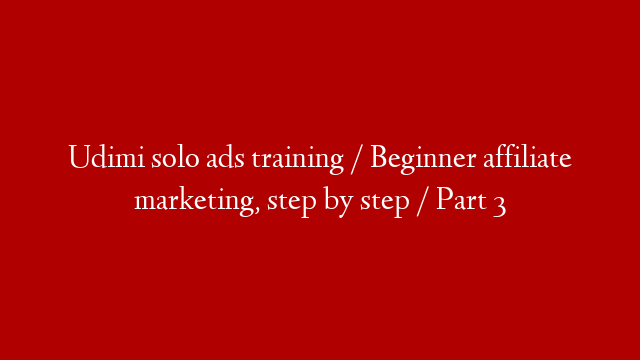 Udimi solo ads training / Beginner affiliate marketing, step by step / Part 3