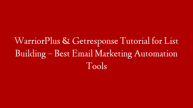 WarriorPlus & Getresponse Tutorial for List Building – Best Email Marketing Automation Tools