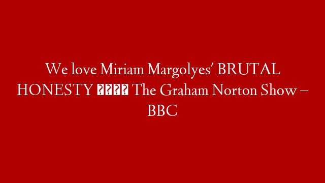 We love Miriam Margolyes' BRUTAL HONESTY 💕 The Graham Norton Show – BBC