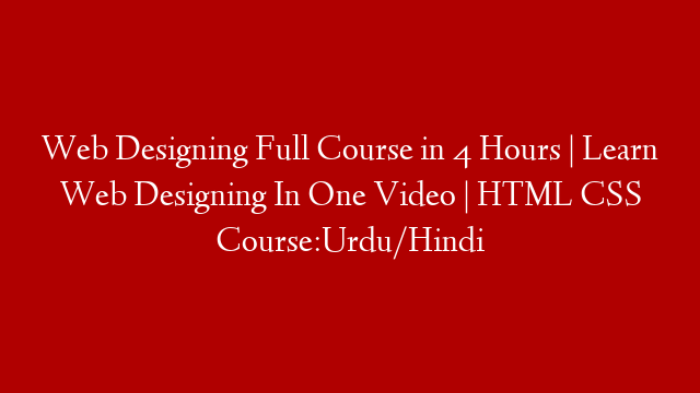 Web Designing Full Course in 4 Hours | Learn Web Designing In One Video | HTML CSS Course:Urdu/Hindi post thumbnail image