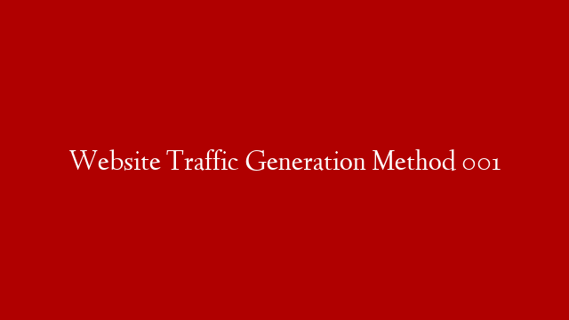 Website Traffic Generation Method 001