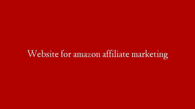 Website for amazon affiliate marketing