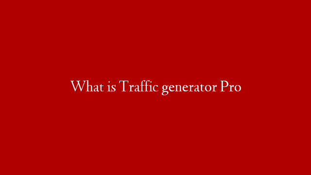 What is Traffic generator Pro