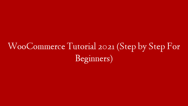 WooCommerce Tutorial 2021 (Step by Step For Beginners) post thumbnail image