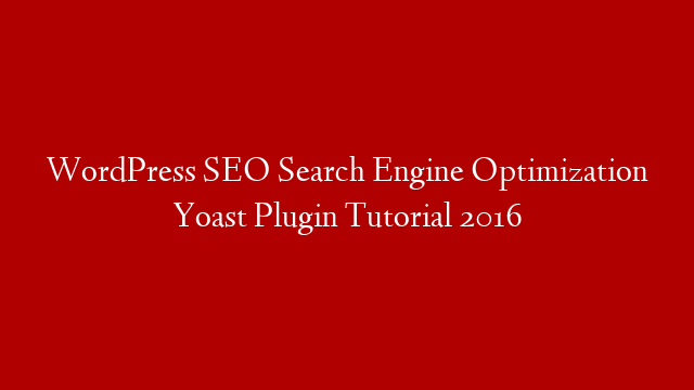 WordPress SEO Search Engine Optimization Yoast Plugin Tutorial 2016