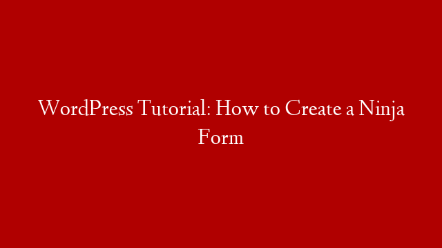 WordPress Tutorial: How to Create a Ninja Form