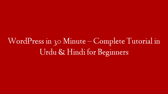 WordPress in 30 Minute – Complete Tutorial in Urdu & Hindi for Beginners post thumbnail image