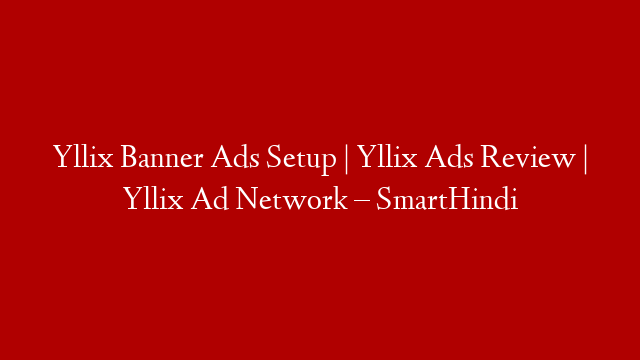 Yllix Banner Ads Setup | Yllix Ads Review | Yllix Ad Network – SmartHindi