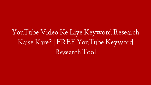 YouTube Video Ke Liye Keyword Research Kaise Kare? | FREE YouTube Keyword Research Tool