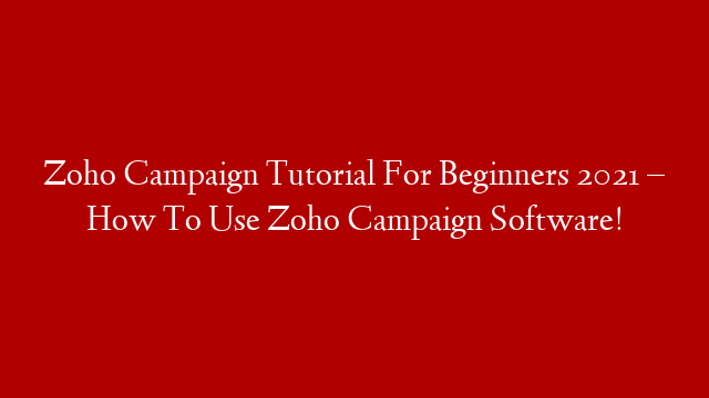 Zoho Campaign Tutorial For Beginners 2021 – How To Use Zoho Campaign Software!