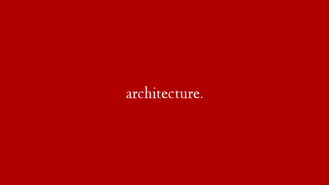 architecture.