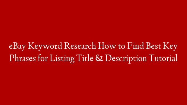 eBay Keyword Research How to Find Best Key Phrases for Listing Title & Description Tutorial