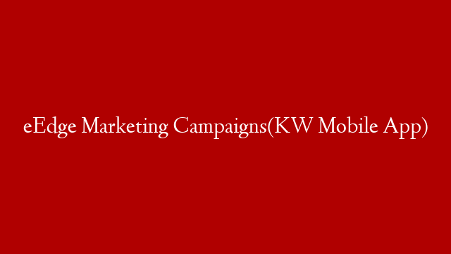 eEdge Marketing Campaigns(KW Mobile App)