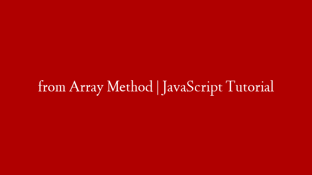 from Array Method | JavaScript Tutorial
