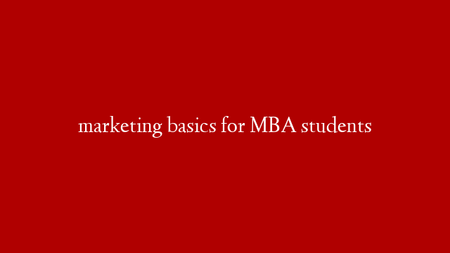 marketing basics for MBA students