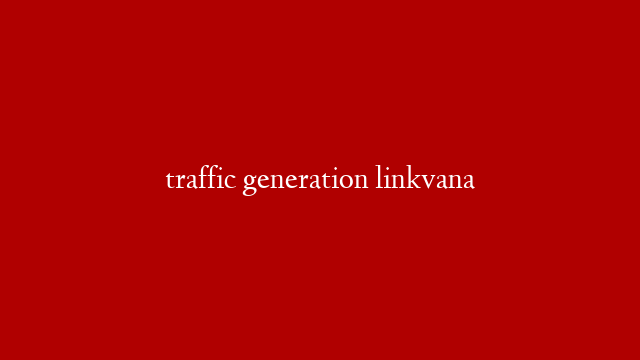 traffic generation linkvana
