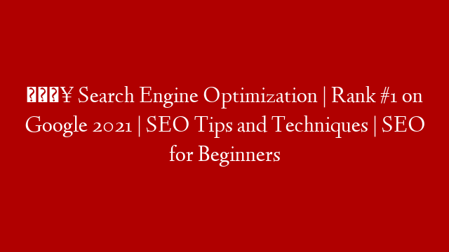 🔥 Search Engine Optimization | Rank #1 on Google 2021 | SEO Tips and Techniques | SEO for Beginners