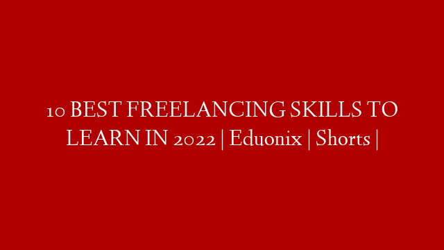 10 BEST FREELANCING SKILLS TO LEARN IN 2022 | Eduonix | Shorts |