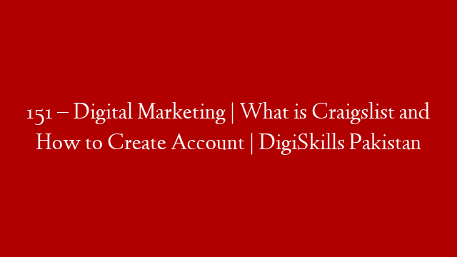 151 – Digital Marketing | What is Craigslist and How to Create Account | DigiSkills Pakistan