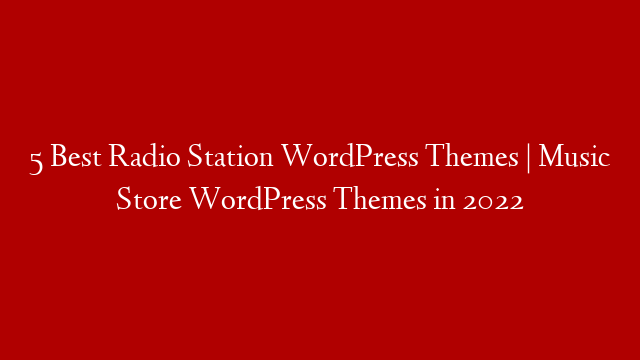 5 Best Radio Station WordPress Themes | Music Store WordPress Themes in 2022