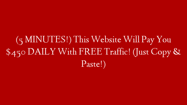 (5 MINUTES!) This Website Will Pay You $450 DAILY With FREE Traffic! (Just Copy & Paste!)