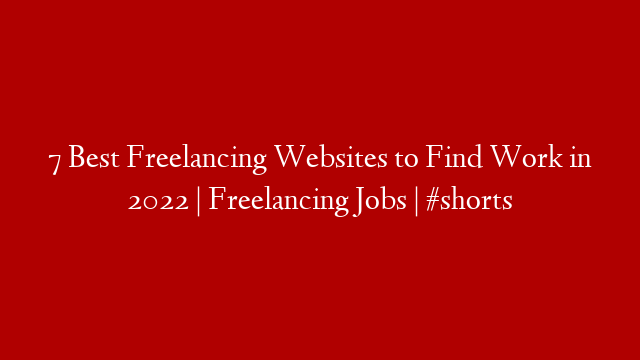 7 Best Freelancing Websites to Find Work in 2022 | Freelancing Jobs | #shorts