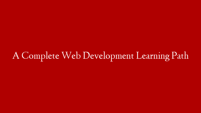 A Complete Web Development Learning Path