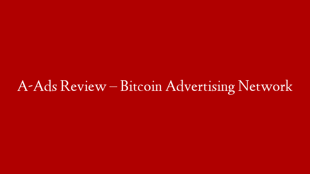 A-Ads Review – Bitcoin Advertising Network