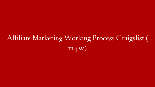 Affiliate Marketing Working Process Craigslist ( m4w)