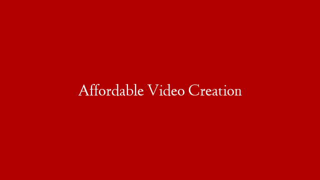 Affordable Video Creation