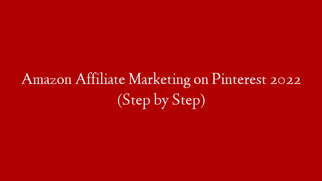 Amazon Affiliate Marketing on Pinterest 2022 (Step by Step)