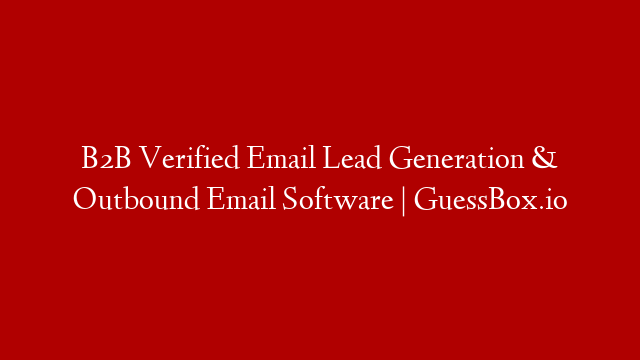 B2B Verified Email Lead Generation & Outbound Email Software | GuessBox.io