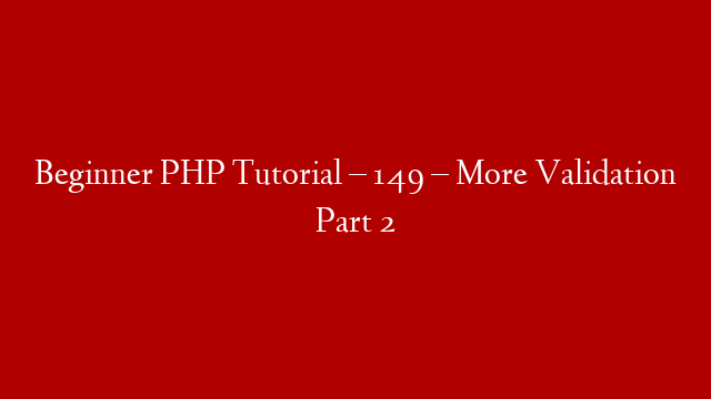 Beginner PHP Tutorial – 149 – More Validation Part 2