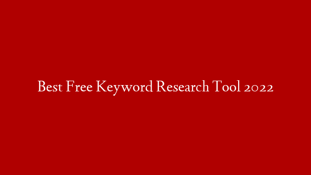 Best Free Keyword Research Tool 2022