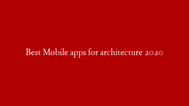 Best Mobile apps for architecture 2020