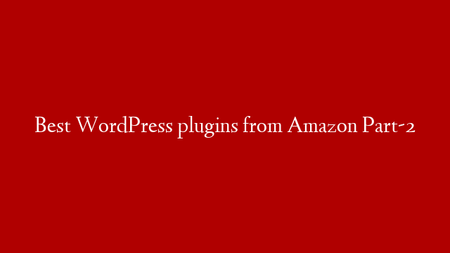 Best WordPress plugins from Amazon Part-2
