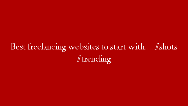 Best freelancing websites to start with…..#shots #trending
