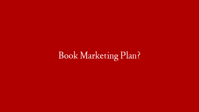 Book Marketing Plan?