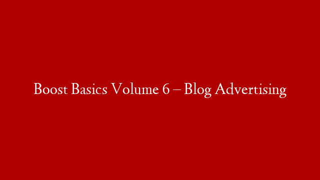 Boost Basics Volume 6 – Blog Advertising