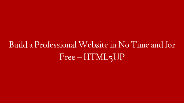 Build a Professional Website in No Time and for Free – HTML5UP