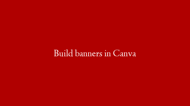 Build banners in Canva