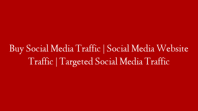 Buy Social Media Traffic | Social Media Website Traffic  | Targeted Social Media Traffic