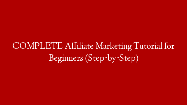COMPLETE Affiliate Marketing Tutorial for Beginners (Step-by-Step)