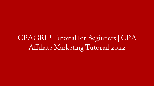 CPAGRIP Tutorial for Beginners | CPA Affiliate Marketing Tutorial 2022 post thumbnail image
