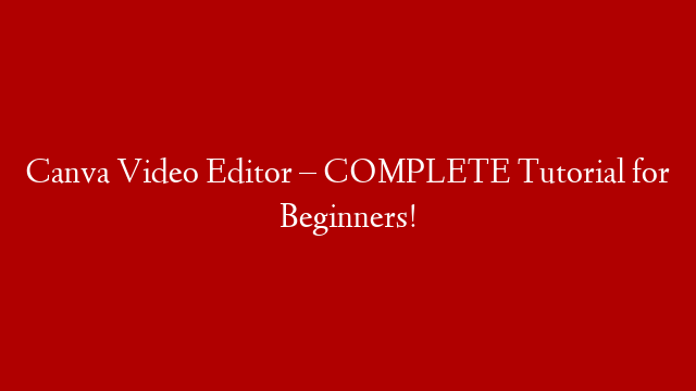 Canva Video Editor – COMPLETE Tutorial for Beginners! post thumbnail image