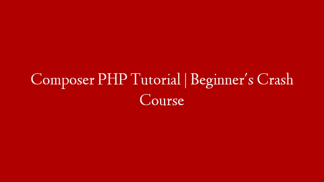 Composer PHP Tutorial | Beginner's Crash Course