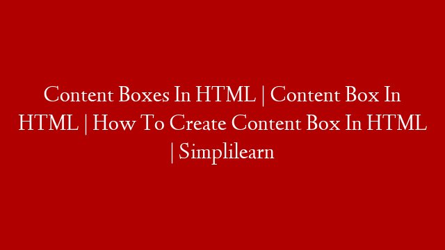 Content Boxes In HTML | Content Box In HTML | How To Create Content Box In HTML | Simplilearn post thumbnail image