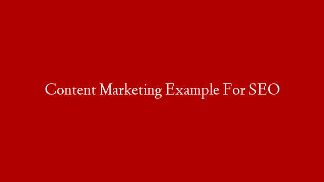 Content Marketing Example For SEO