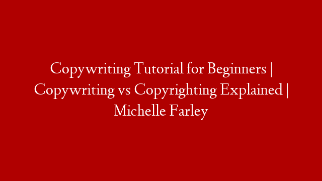 Copywriting Tutorial for Beginners | Copywriting vs Copyrighting Explained | Michelle Farley post thumbnail image