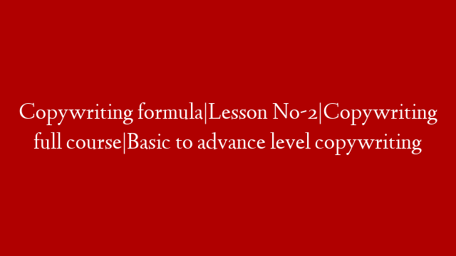 Copywriting formula|Lesson No-2|Copywriting full course|Basic to advance level copywriting